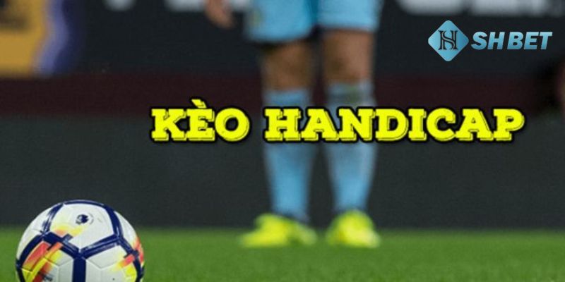 kèo handicap Kèo Handicap là gì?