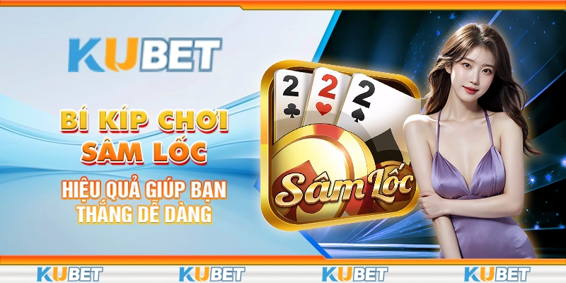 Bí Kíp Chơi Sâm Lốc Hiệu Quả Giúp Bạn Thắng Dễ Dàng