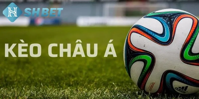 Tìm hiểu về kèo châu Á 2025