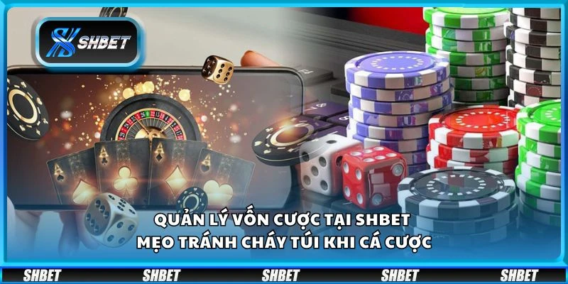 Quản lý vốn cược tại Shbet - Mẹo tránh cháy túi khi cá cược